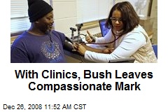 With Clinics, Bush Leaves Compassionate Mark