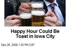 Happy Hour Could Be Toast in Iowa City