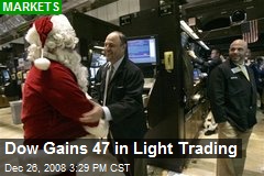 Dow Gains 47 in Light Trading