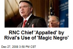 RNC Chief 'Appalled' by Rival's Use of 'Magic Negro'
