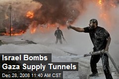Israel Bombs Gaza Supply Tunnels