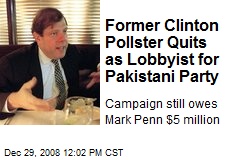 Former Clinton Pollster Quits as Lobbyist for Pakistani Party