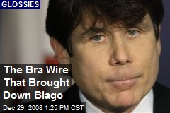 The Bra Wire That Brought Down Blago