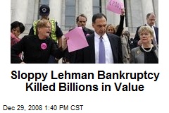 Sloppy Lehman Bankruptcy Killed Billions in Value