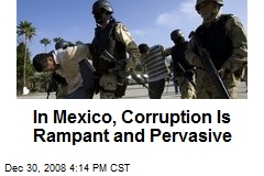 In Mexico, Corruption Is Rampant and Pervasive