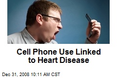 Cell Phone Use Linked to Heart Disease