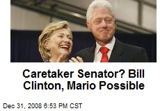 Caretaker Senator? Bill Clinton, Mario Possible