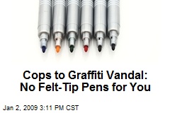 Cops to Graffiti Vandal: No Felt-Tip Pens for You