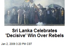 Sri Lanka Celebrates 'Decisive' Win Over Rebels