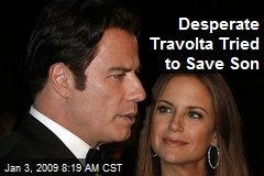 Desperate Travolta Tried to Save Son