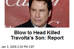 Blow to Head Killed Travolta's Son: Report