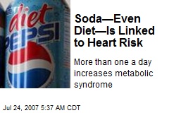Soda&mdash;Even Diet&mdash;Is Linked to Heart Risk