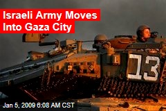 Israeli Army Moves Into Gaza City