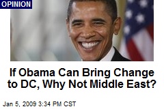 If Obama Can Bring Change to DC, Why Not Middle East?