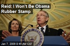 Reid: I Won't Be Obama Rubber Stamp