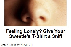 Feeling Lonely? Give Your Sweetie's T-Shirt a Sniff