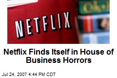 Netflix Finds Itself in House of Business Horrors