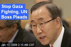 Stop Gaza Fighting, UN Boss Pleads