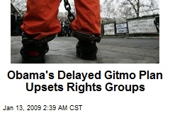 Obama's Delayed Gitmo Plan Upsets Rights Groups
