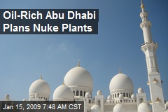 Oil-Rich Abu Dhabi Plans Nuke Plants
