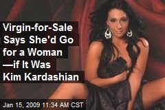 Virgin-for-Sale Says She'd Go for a Woman &mdash;if It Was Kim Kardashian
