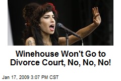 Winehouse Won't Go to Divorce Court, No, No, No!