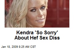 Kendra 'So Sorry' About Hef Sex Diss