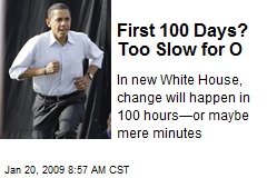 First 100 Days? Too Slow for O
