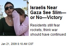 Israelis Near Gaza See Slim&mdash; or No&mdash;Victory