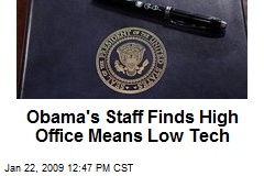 Obama's Staff Finds High Office Means Low Tech