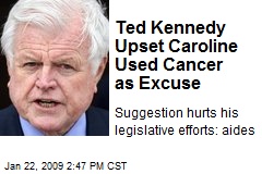 Ted Kennedy Upset Caroline Used Cancer as Excuse