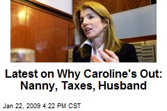 Latest on Why Caroline's Out: Nanny, Taxes, Husband