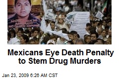 Mexicans Eye Death Penalty to Stem Drug Murders