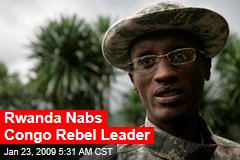 Rwanda Nabs Congo Rebel Leader