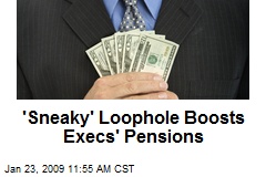 'Sneaky' Loophole Boosts Execs' Pensions