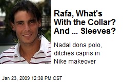 Rafa, What's With the Collar? And ... Sleeves?
