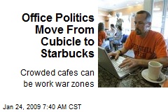 Office Politics Move From Cubicle to Starbucks