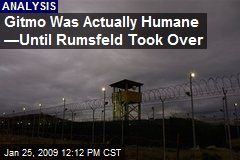Gitmo Was Actually Humane &mdash;Until Rumsfeld Took Over
