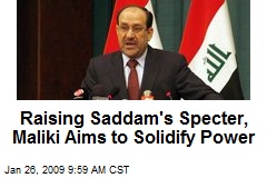 Raising Saddam's Specter, Maliki Aims to Solidify Power