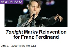 Tonight Marks Reinvention for Franz Ferdinand