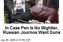 In Case Pen Is No Mightier, Russian Journos Want Guns