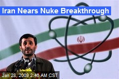 Iran Nears Nuke Breakthrough