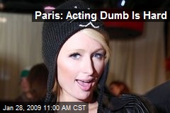 Paris: Acting Dumb Is Hard