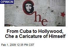 From Cuba to Hollywood, Che a Caricature of Himself