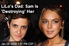 LiLo's Dad: Sam Is 'Destroying' Her