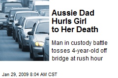 Aussie Dad Hurls Girl to Her Death
