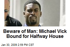 Beware of Man: Michael Vick Bound for Halfway House