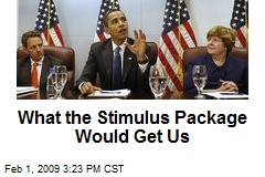 What the Stimulus Package Would Get Us