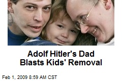 Adolf Hitler's Dad Blasts Kids' Removal