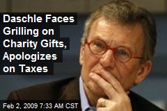 Daschle Faces Grilling on Charity Gifts, Apologizes on Taxes